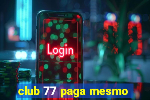 club 77 paga mesmo